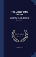 The Lesson Of The Master di Henry James edito da Sagwan Press