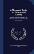 A Thousand Books For The Hospital Library di Edith Kathleen Jones, Miriam Eliza Carey edito da Sagwan Press