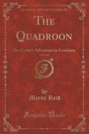 The Quadroon, Vol. 1 Of 3 di Captain Mayne Reid edito da Forgotten Books