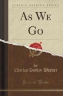 As We Go (classic Reprint) di Charles Dudley Warner edito da Forgotten Books