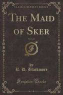 The Maid Of Sker, Vol. 1 Of 3 (classic Reprint) di R D Blackmore edito da Forgotten Books