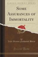 Some Assurances Of Immortality (classic Reprint) di John Benton Nathaniel Berry edito da Forgotten Books