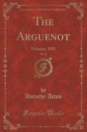 The Arguenot, Vol. 12 di Dorothy Acton edito da Forgotten Books
