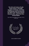 The Life And Letters Of Lady Sarah Lennox, 1745-1826, Daughter Of Charles, 2nd Duke Of Richmond, And Successively The Wife Of Sir Thomas Charles Bunbu di Sarah Bunbury Napier edito da Palala Press