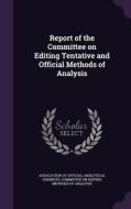 Report Of The Committee On Editing Tentative And Official Methods Of Analysis edito da Palala Press