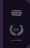 A Course In Experimental Psychology di Edmund Clark Sanford edito da Palala Press
