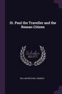 St. Paul the Traveller and the Roman Citizen di William Mitchell Ramsay edito da CHIZINE PUBN