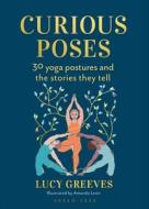 Curious Poses di Lucy Greeves edito da Bloomsbury Publishing PLC