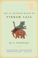 The In-Between World of Vikram Lall di M. G. Vassanji edito da VINTAGE