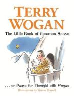 The Little Book Of Common Sense di Sir Terry Wogan edito da Orion Publishing Co