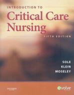Introduction To Critical Care Nursing di #Sole,  Mary Lou Klein,  Deborah Goldenberg Moseley,  Marthe J. edito da Elsevier - Health Sciences Division