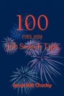 100 (YES, 100!) Job Search Tips di Janet Ritt Chocky edito da AuthorHouse
