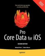 Pro Core Data for Ios, Second Edition di Robert Warner, Michael Privat edito da SPRINGER A PR TRADE