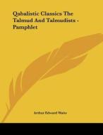 Qabalistic Classics the Talmud and Talmudists - Pamphlet di Arthur Edward Waite edito da Kessinger Publishing
