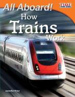 All Aboard! How Trains Work (Fluent) di Jennifer Prior edito da SHELL EDUC PUB