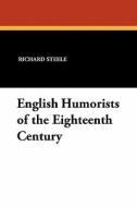 English Humorists of the Eighteenth Century di Richard Steele, Joseph Addison, Laurence Sterne edito da Wildside Press