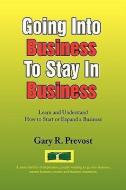 Going Into Business To Stay In Business di Gary R. Prevost edito da Xlibris