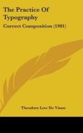 The Practice of Typography: Correct Composition (1901) di Theodore Low de Vinne edito da Kessinger Publishing