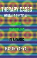 Therapy Cases Mental & Physical: In Arabic di Hasan Yahya edito da Createspace Independent Publishing Platform