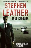 True Colours di Stephen Leather edito da Hodder & Stoughton