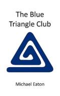 The Blue Triangle Club di Michael Eaton edito da AUTHORHOUSE
