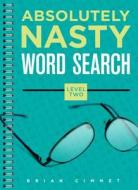Absolutely Nasty Word Search, Level Two di Brian Cimmet edito da PUZZLEWRIGHT