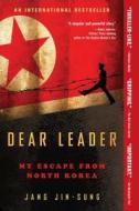 Dear Leader: My Escape from North Korea di Jang Jin-Sung edito da 37 INK