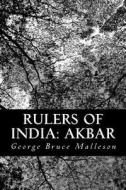 Rulers of India: Akbar di George Bruce Malleson edito da Createspace