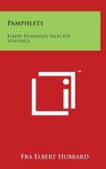 Pamphlets: Elbert Hubbard's Selected Writings: V1 di Fra Elbert Hubbard edito da Literary Licensing, LLC
