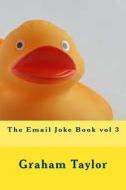 The Email Joke Book Vol 3 di Graham Taylor edito da Createspace