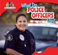 What Do Police Officers Do? di Nick Christopher edito da PowerKids Press
