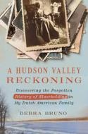 A Hudson Valley Reckoning di Debra Bruno edito da CORNELL UNIV PR