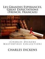 Les Grandes Esperances, Great Expectations (French, Francais): (Charles Dickens Masterpiece Collection) di Charles Dickens edito da Createspace