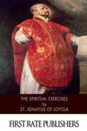 The Spiritual Exercises di St Ignatius of Loyola edito da Createspace