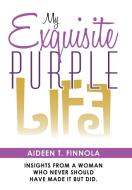 My Exquisite Purple Life di Aideen T. Finnola edito da Balboa Press