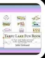 Tarfu Lake Fun Book: A Fun and Educational Lake Coloring Book di Jobe Leonard edito da Createspace