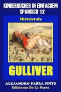 Kinderbucher in Einfachem Spanisch Band 12: Gulliver di Alejandro Parra Pinto, Alvaro Parra Pinto edito da Createspace