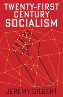 Twenty-First Century Socialism di Jeremy Gilbert edito da POLITY PR