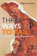 Three Ways to Fail di Magnus Course edito da University of Pennsylvania Press