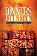 Dump Dinners: 30 Most Delicious Dump Dinners Recipes for Busy People di Daniel Cook edito da Createspace