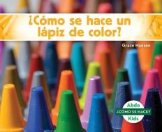 ¿cómo Se Hace Un Lápiz de Color? (How Is a Crayon Made?) (Spanish Version) di Grace Hansen edito da ABDO KIDS
