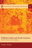 Wilhelm Loehe and North America di Craig L. Nessan edito da Pickwick Publications