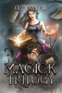 Magick Trilogy di J. E. Taylor edito da Createspace Independent Publishing Platform
