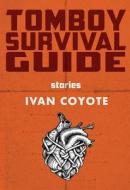 Tomboy Survival Guide di Ivan E. Coyote edito da Arsenal Pulp Press