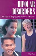 Bipolar Disorders: A Guide to Helping Children & Adolescents di Mitzi Waltz edito da PATIENT CENTERED GUIDES