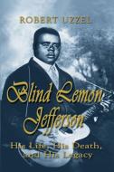 Blind Lemon Jefferson: His Life, His Death, and His Legacy di Robert L. Uzzel edito da EAKIN PR