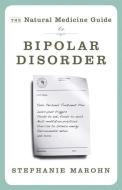 Natural Medicine Guide to Bipolar Disorder di Stephanie (Stephanie Marohn) Marohn edito da Hampton Roads Publishing Co