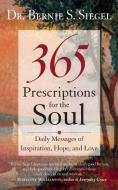 365 Prescriptions for the Soul: Daily Messages of Inspiration, Hope, and Love di Bernie S. Siegel edito da NEW WORLD LIB