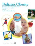 Pediatric Obesity: Prevention, Intervention, and Treatment Strategies for Primary Care di Sandra Hassink edito da AMER ACADEMY OF PEDIATRIC