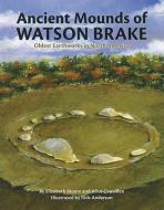 Ancient Mounds of Watson Brake: Oldest Earthworks in North America di Elizabeth Moore, Alice Couvillon edito da PELICAN PUB CO